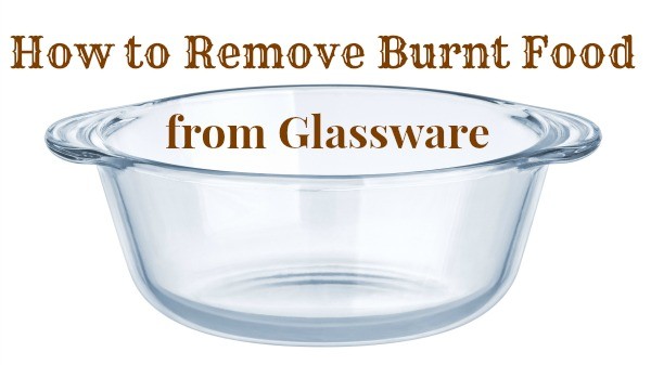 remove burnt food from glassware