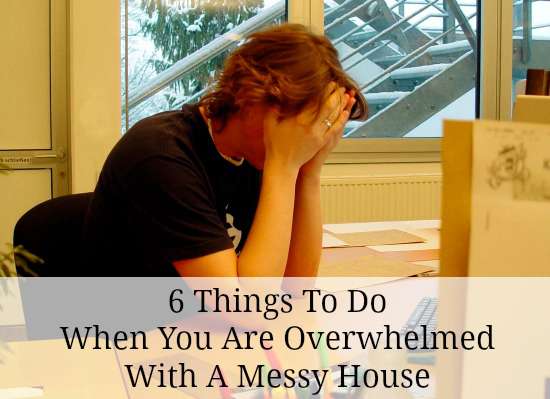 What to do when you are overwhelmed with a messy house