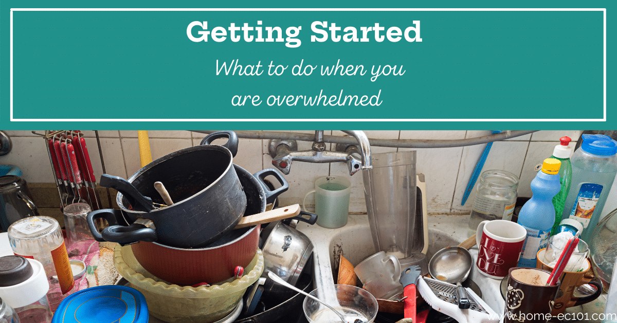 Full sink of dirty dishes with text, Getting started. What to do when you are overwhelmed